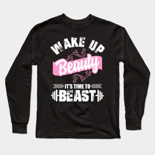 Wake Up Beauty It's Time To Beast Long Sleeve T-Shirt